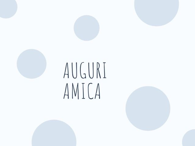Auguri amica.
