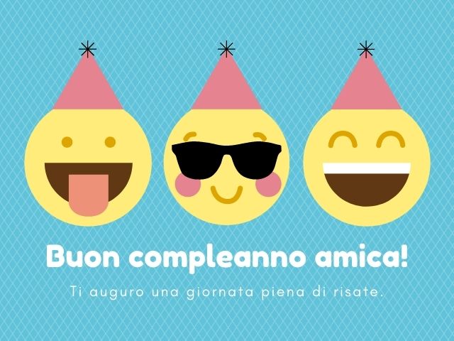 Buon compleanno amica! Ti auguro una giornata piena di risate.