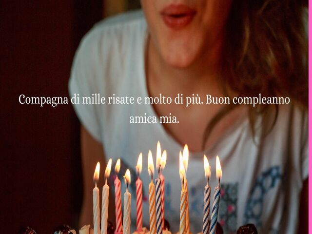Compagna di mille risate e molto di più. Buon compleanno amica mia.
