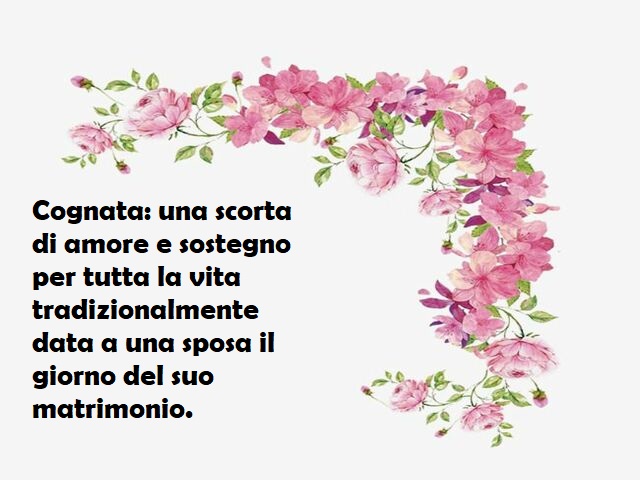 Cognata: una scorta di amore e sostegno per tutta la vita tradizionalmente data a una sposa il giorno del suo matrimonio.