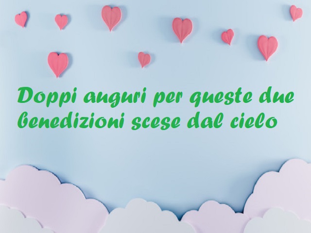 Doppi auguri per queste due benedizioni scese dal cielo