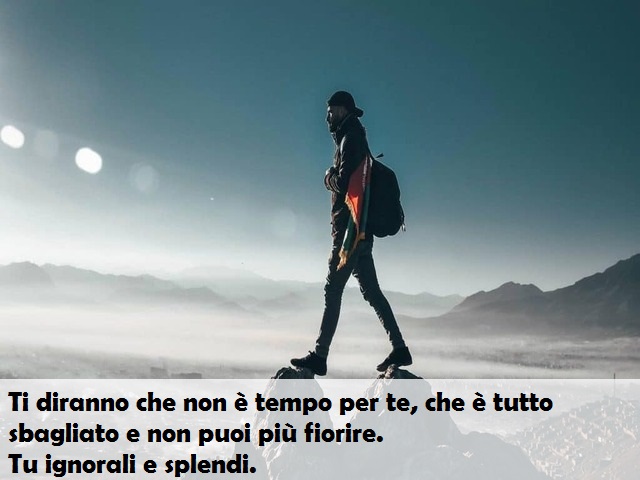 Ti diranno che non è tempo per te, che è tutto sbagliato e non puoi più fiorire. Tu ignorali e splendi.
