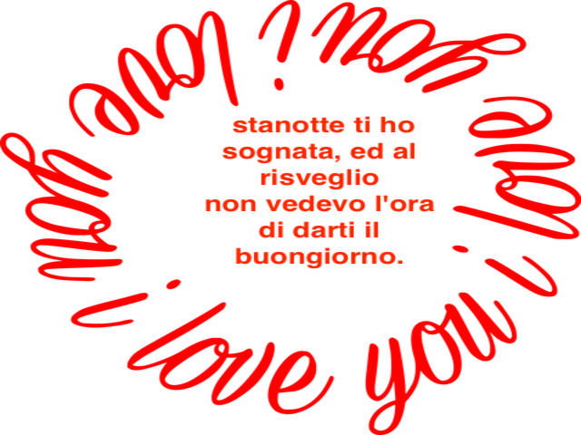 Stanotte ti ho sognata, ed al risveglio non vedevo l'ora di darti il buongiorno.