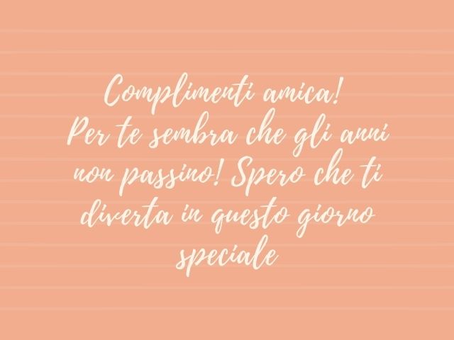 Congratulazioni amica! Per te sembra che gli anni non passino! Spero che ti diverta in questo giorno speciale.