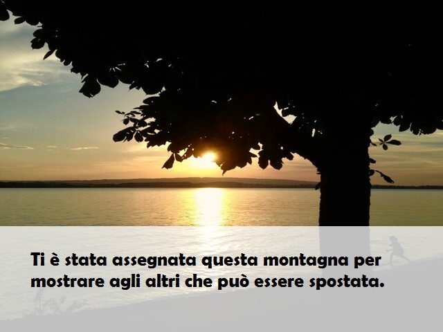 Ti è stata assegnata questa montagna per mostrare agli altri che può essere spostata.