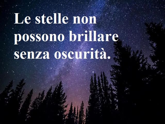 Le stelle non possono brillare senza oscurità.