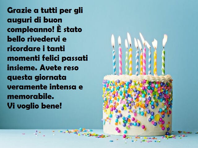 Grazie a tutti per gli auguri di buon compleanno! È stato bello rivedervi e ricordare i tanti momenti felici passati insieme. Avete reso questa giornata veramente intensa e memorabile.Vi voglio bene!