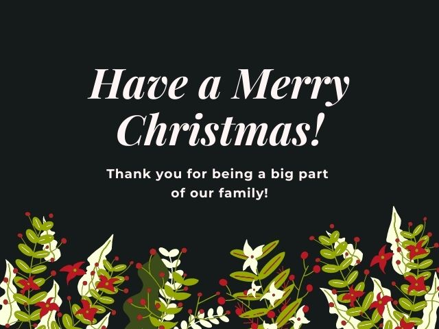 Have a Merry Christmas! Thank you for being a big part of our family!(Buon Natale! Grazie di essere una parte importante della nostra famiglia!)