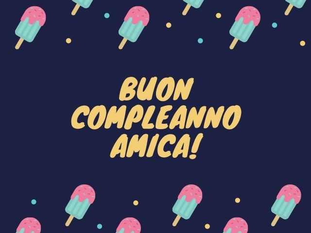 Buon compleanno amica!
