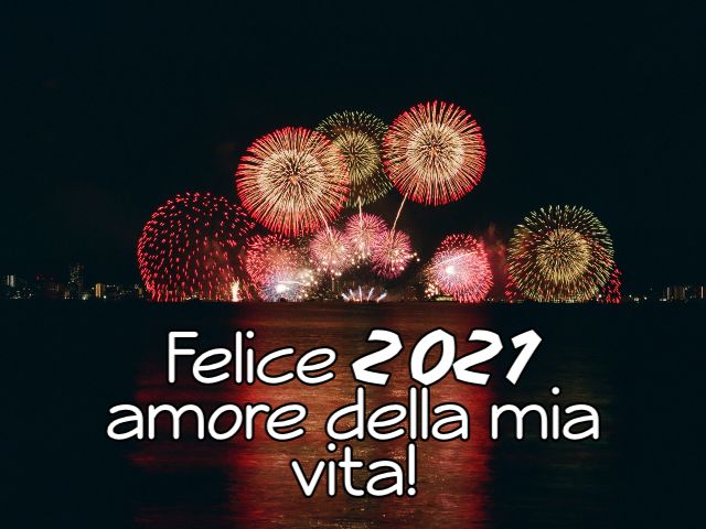 Felice 2021 amore della mia vita!