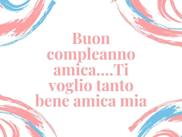 Buon compleanno amica... ti voglio tanto bene amica mia.