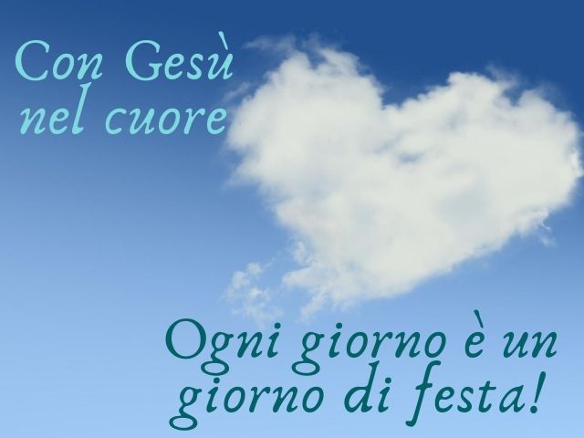 Con Gesù nel cuore ogni giorno è un giorno di festa!