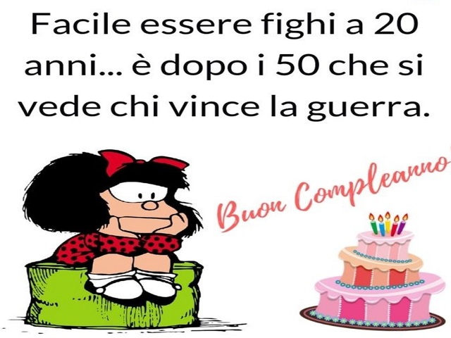 Facile essere fighi a 20 anni...è dopo i 50 che si vede chi vince la guerra. Buon compleanno