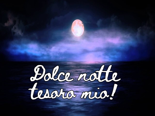 Dolce notte tesoro mio!