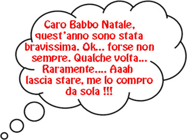 Caro Babbo Natale, quest'anno sono stata bravissima. Ok... forse non sempre. Qualche volta... Raramente... Aaah lascia stare, me lo compro da sola!!!