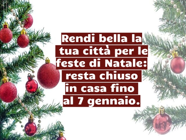 Rendi bella la tua città per le feste di Natale: resta chiuso in casa fino al 7 gennaio.