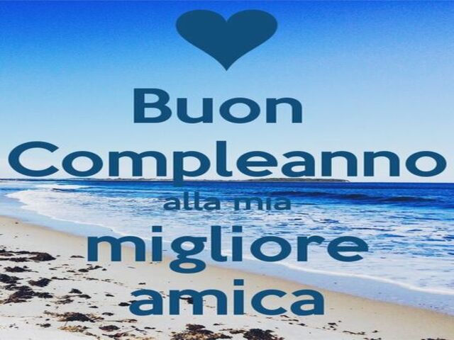 Buon compleanno alla mia migliore amica.