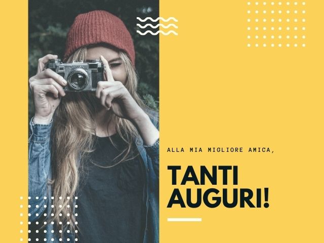 Alla mia migliore amica, tanti auguri.