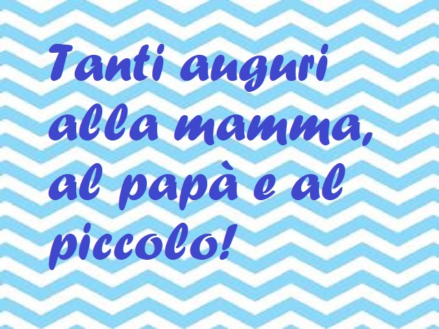 Tanti auguri alla mamma, al papà e al piccolo!