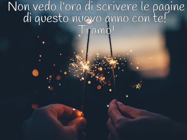 Non vedo l'ora di scrivere le pagine di questo nuovo anno con te! Ti amo!