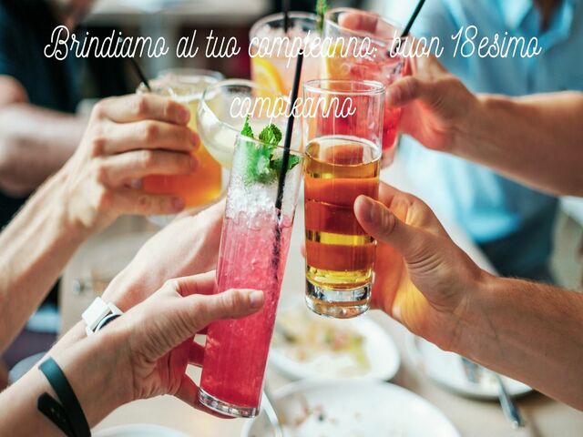 Brindiamo al tuo compleanno: buon 18esimo compleanno