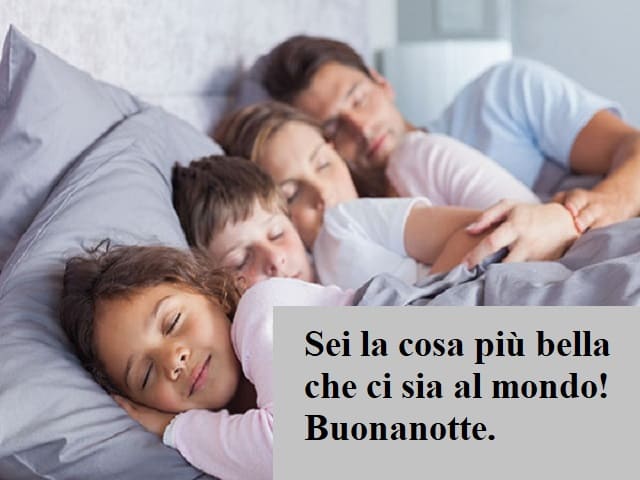 Sei la cosa più bella che ci sia al mondo! Buonanotte.