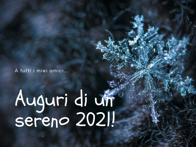 A tutti i miei amici... Auguri di un sereno 2021!