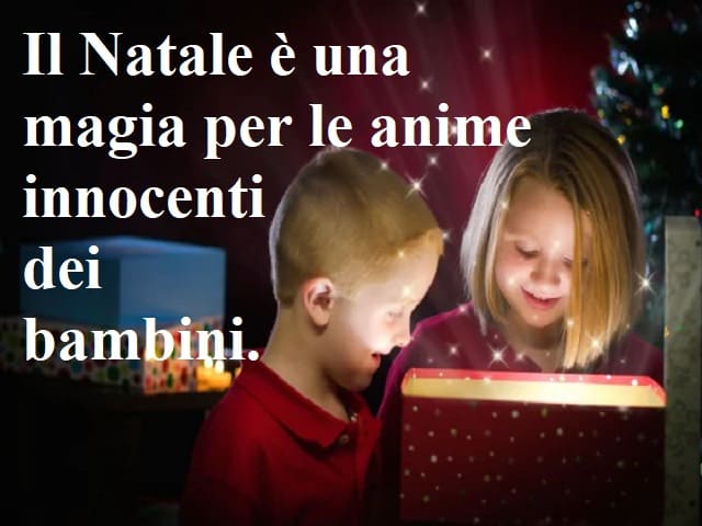 Il Natale è una magia per le anime innocenti dei bambini.