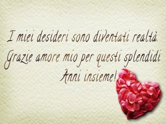 I miei desideri sono diventati realtà. Grazie amore mio per questi splendidi anni insieme!
