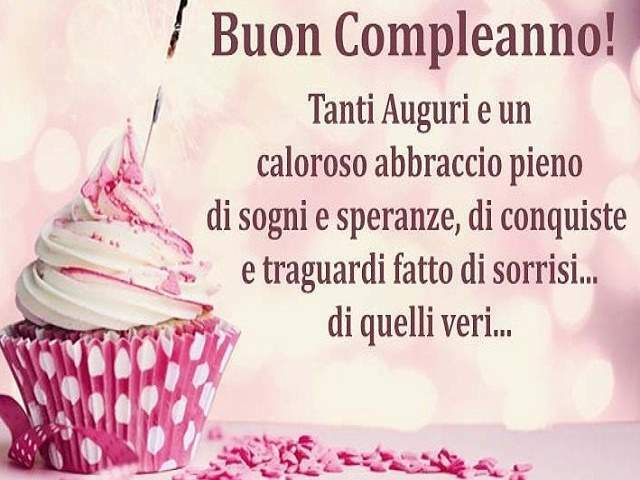 Buon compleanno! Tanti auguri e un caloroso abbraccio pieno di sogni e speranze, di conquiste e traguardi fatto di sorrisi...di quelli veri.