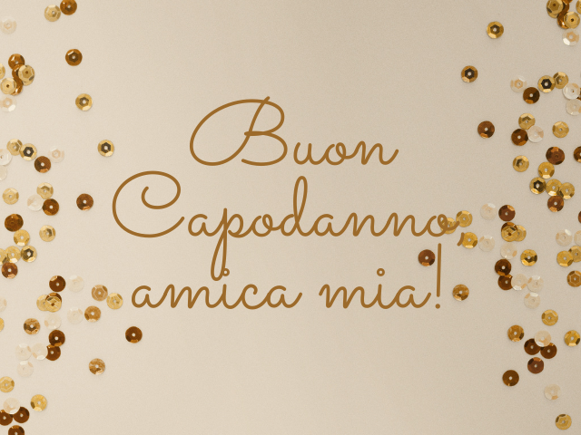Buon Capodanno amica mia!