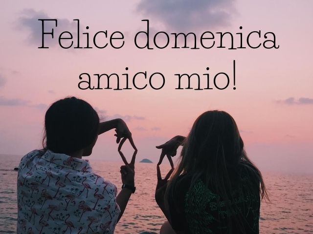 Felice domenica amico mio!
