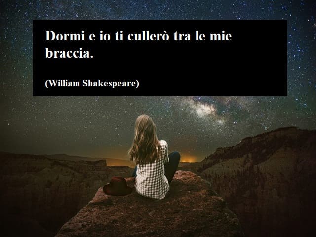 Dormi e io ti cullerò tra le mie braccia.(William Shakespeare)