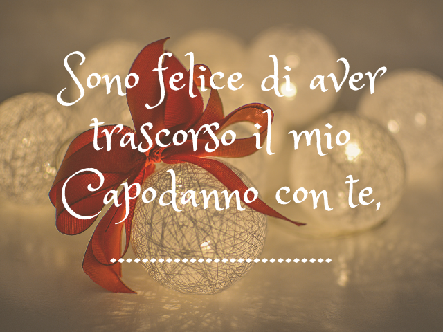 Sono felice di aver trascorso il mio Capodanno con te,