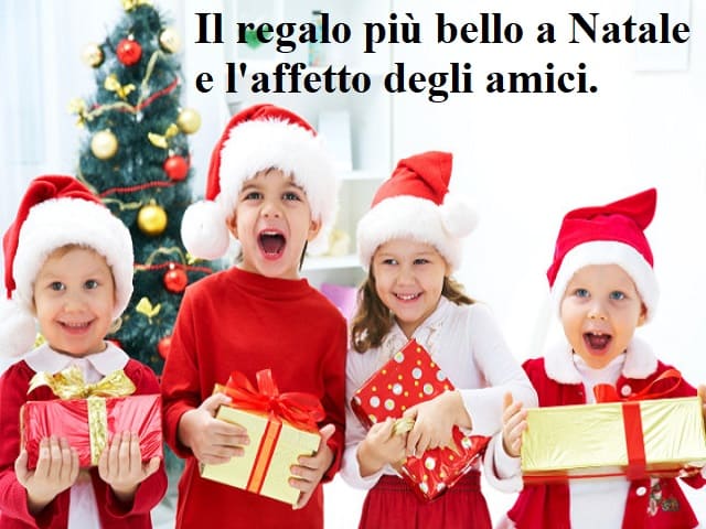 Il regalo più bello a Natale e l'affetto degli amici.