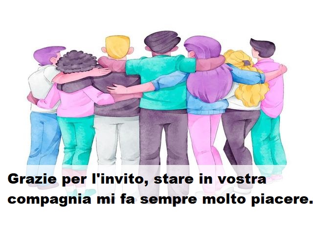Grazie per l'invito, stare in vostra compagnia mi fa sempre molto piacere.