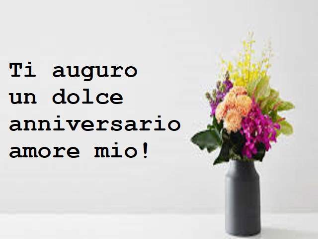 Ti auguro un dolce anniversario amore mio!