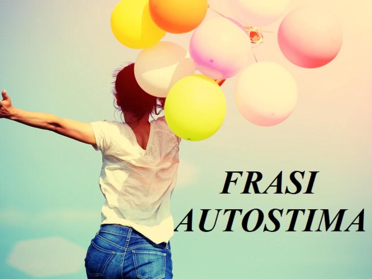 Frasi sull'autostima: 120 aforismi, immagini e video per credere in se stessi - 