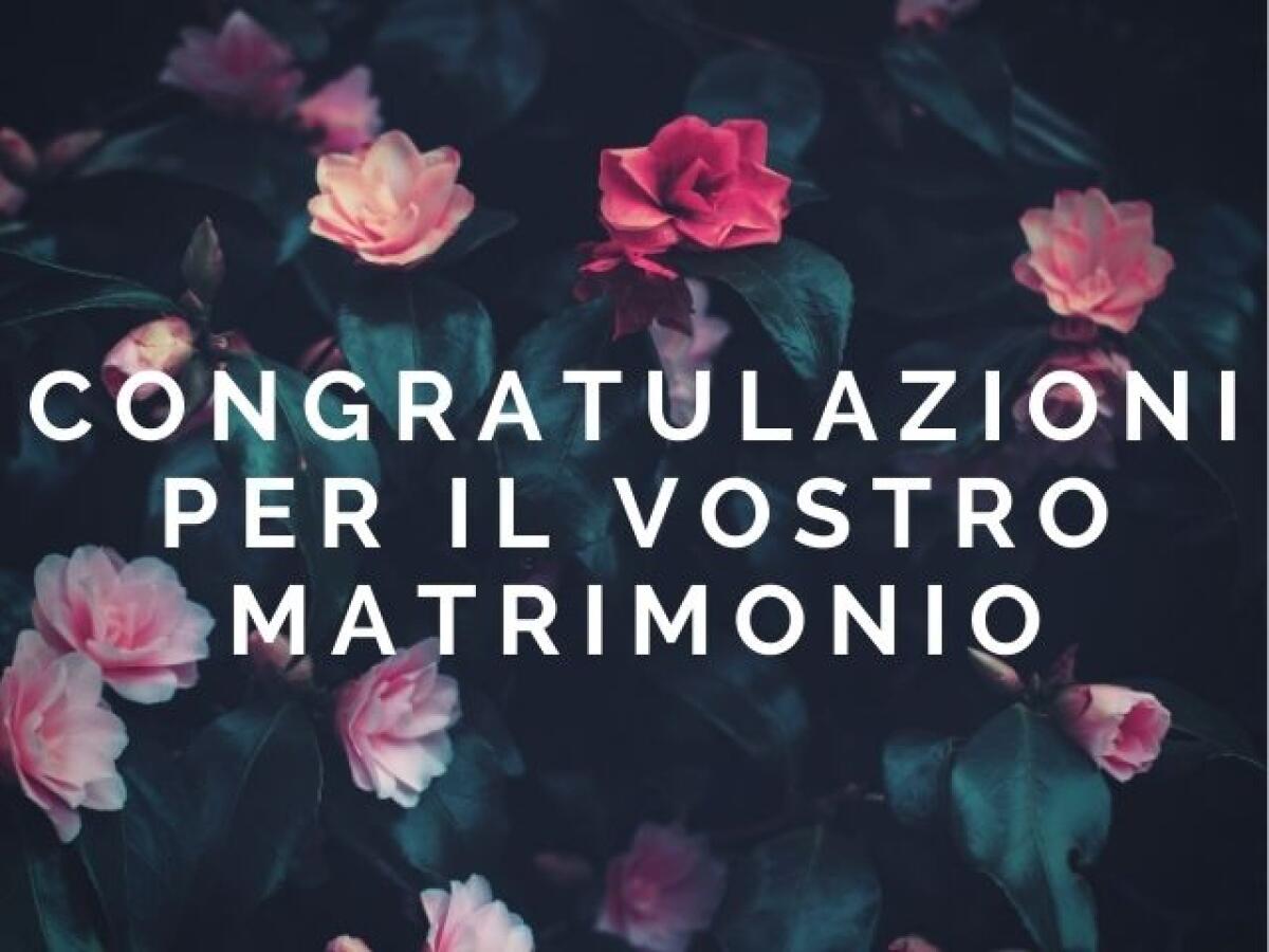 Auguri di matrimonio: 200 frasi, aforismi ed immagini per il giorno delle nozze - 