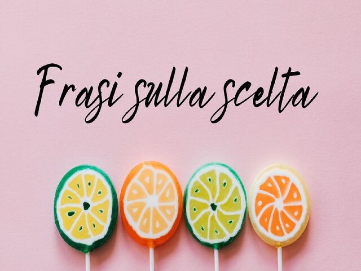 Frasi sulla scelte: 145 aforismi sull'importanza di prendere delle decisioni - 