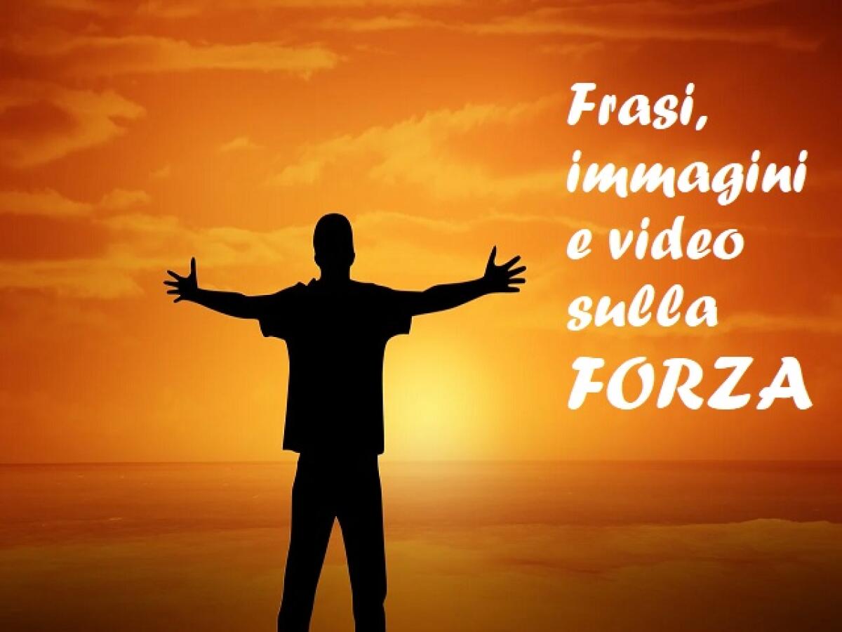 Frasi sulla forza: 153 pensieri, immagini e video da condividere - 