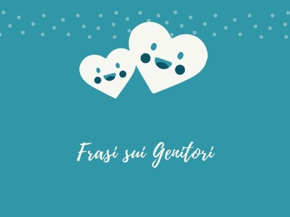 Frasi sui genitori: 200 citazioni, poesie, immagini e dediche di ringraziamento - 