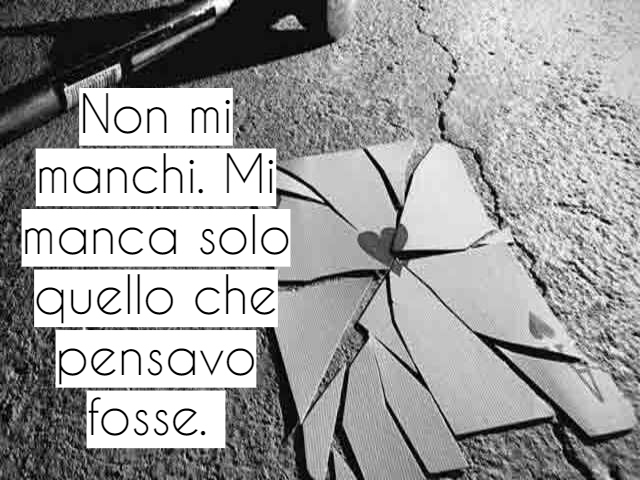 Non mi manchi. Mi manca solo quello che pensavo fosse.