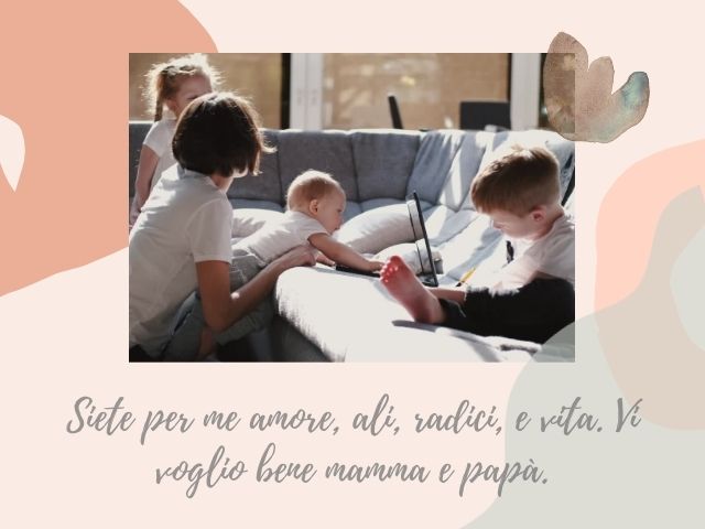 Siete per me amore, ali, radici, e vita. Vi voglio bene mamma e papà.
