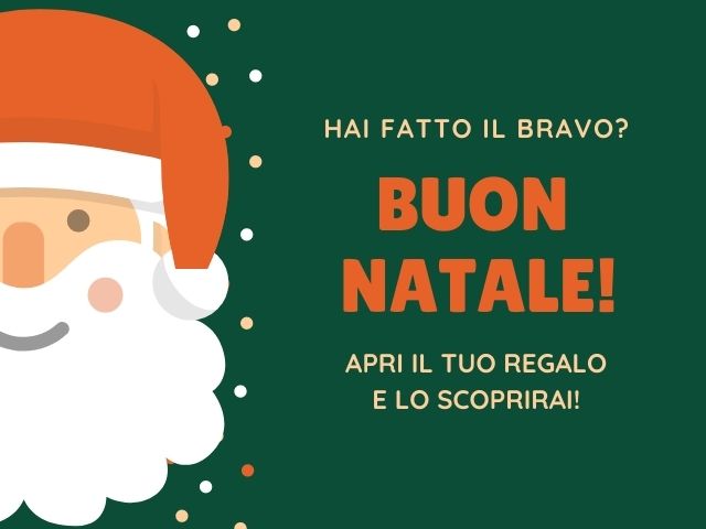 Hai fatto il bravo? Apri il tuo regalo e lo scoprirai!Buon Natale!