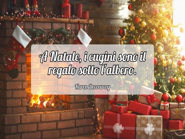A Natale, i cugini sono il regalo sotto l'albero.(Karen Decourcey)