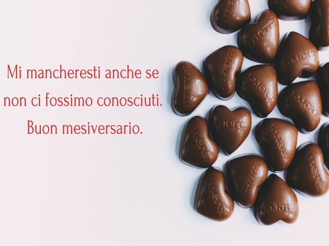 Mi mancheresti anche se non ci fossimo conosciuti. Buon mesiversario.