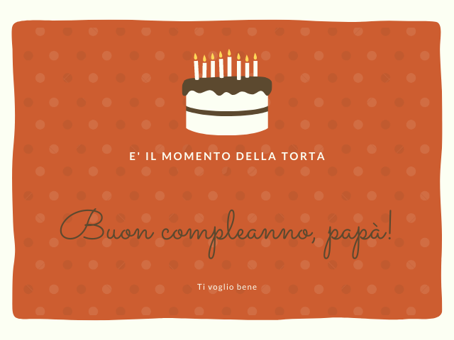 E' il momento della torta Buon compleanno, papà! Ti voglio bene