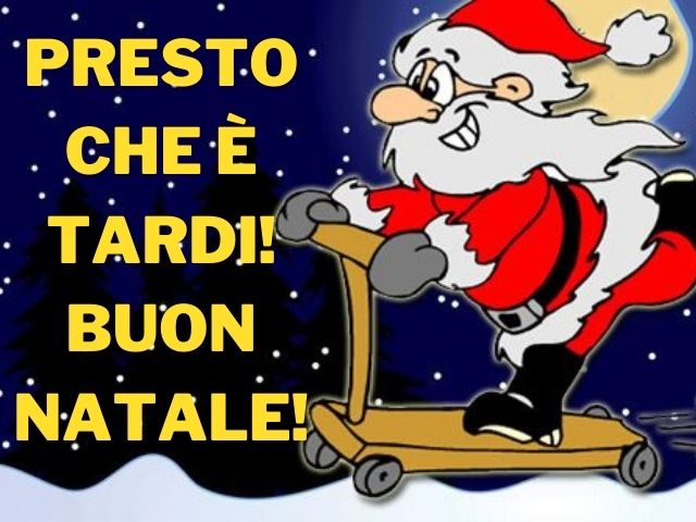 Presto che è tardi! Buon Natale!