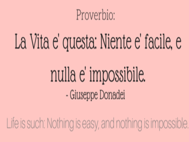 Proverbio: La vita è questa. Niente è facile e nulla è impossibile.